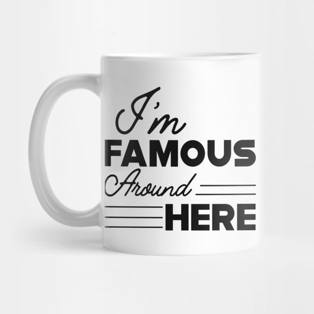 Teenager Girl - I'm famous around here by KC Happy Shop